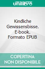 Kindliche Gewissensbisse. E-book. Formato EPUB ebook