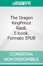 The Dragon KingPrince Raziil. E-book. Formato EPUB ebook