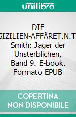 DIE SIZILIEN-AFFÄRET.N.T. Smith: Jäger der Unsterblichen, Band 9. E-book. Formato EPUB ebook