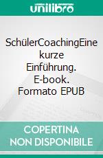 SchülerCoachingEine kurze Einführung. E-book. Formato EPUB ebook