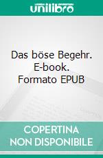Das böse Begehr. E-book. Formato EPUB ebook