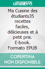 Ma Cuisine des étudiants35 recettes faciles, délicieuses et à petit prix. E-book. Formato EPUB ebook