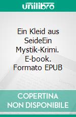 Ein Kleid aus SeideEin Mystik-Krimi. E-book. Formato EPUB ebook