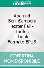 Abgrund BerlinSempers letzter Fall - Thriller. E-book. Formato EPUB ebook
