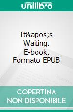 It's Waiting. E-book. Formato EPUB ebook