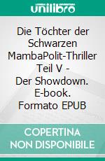 Die Töchter der Schwarzen MambaPolit-Thriller Teil V - Der Showdown. E-book. Formato EPUB ebook