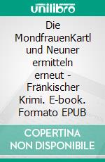 Die MondfrauenKartl und Neuner ermitteln erneut - Fränkischer Krimi. E-book. Formato EPUB ebook
