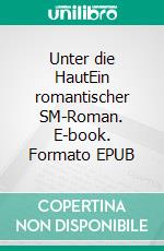 Unter die HautEin romantischer SM-Roman. E-book. Formato EPUB ebook