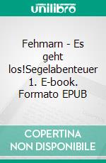 Fehmarn - Es geht los!Segelabenteuer 1. E-book. Formato EPUB ebook