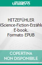 HITZEFÜHLER REDUXScience-Fiction-Erzählungen. E-book. Formato EPUB ebook