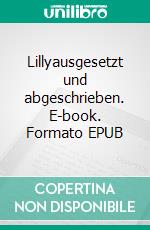 Lillyausgesetzt und abgeschrieben. E-book. Formato EPUB ebook