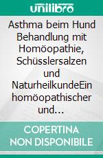 Asthma beim Hund  Behandlung mit Homöopathie, Schüsslersalzen und NaturheilkundeEin homöopathischer und naturheilkundlicher Ratgeber für den Hund. E-book. Formato EPUB ebook