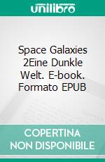 Space Galaxies 2Eine Dunkle Welt. E-book. Formato EPUB ebook