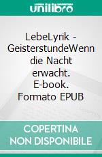 LebeLyrik - GeisterstundeWenn die Nacht erwacht. E-book. Formato EPUB ebook