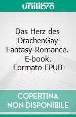 Das Herz des DrachenGay Fantasy-Romance. E-book. Formato EPUB ebook