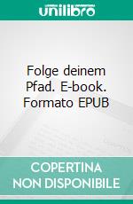 Folge deinem Pfad. E-book. Formato EPUB ebook