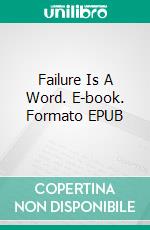 Failure Is A Word. E-book. Formato EPUB ebook