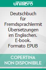 Deutschbuch für Fremdsprachlermit Übersetzungen im Englischen. E-book. Formato EPUB ebook