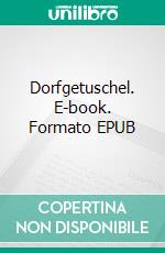 Dorfgetuschel. E-book. Formato EPUB ebook