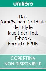 Das Dornröschen-DorfHinter der Idylle lauert der Tod. E-book. Formato EPUB ebook