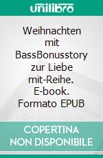 Weihnachten mit BassBonusstory zur Liebe mit-Reihe. E-book. Formato EPUB ebook