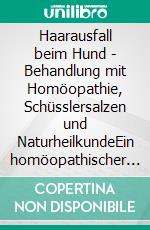 Haarausfall beim Hund - Behandlung mit Homöopathie, Schüsslersalzen und NaturheilkundeEin homöopathischer und naturheilkundlicher Ratgeber. E-book. Formato EPUB ebook