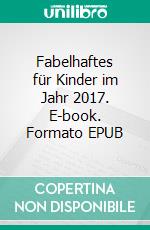 Fabelhaftes für Kinder im Jahr 2017. E-book. Formato EPUB ebook