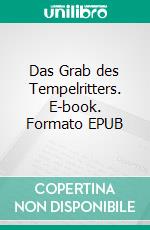 Das Grab des Tempelritters. E-book. Formato EPUB ebook