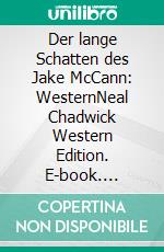 Der lange Schatten des Jake McCann: WesternNeal Chadwick Western Edition. E-book. Formato EPUB ebook