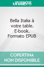 Bella Italia à votre table. E-book. Formato EPUB ebook