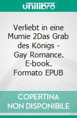 Verliebt in eine Mumie 2Das Grab des Königs - Gay Romance. E-book. Formato EPUB ebook