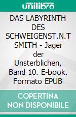 DAS LABYRINTH DES SCHWEIGENST.N.T SMITH - Jäger der Unsterblichen, Band 10. E-book. Formato EPUB ebook