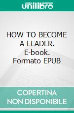 HOW TO BECOME A LEADER. E-book. Formato EPUB ebook