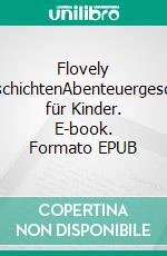 Flovely KurzgeschichtenAbenteuergeschichten für Kinder. E-book. Formato EPUB ebook