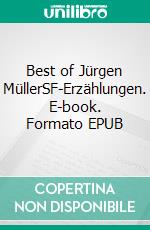 Best of Jürgen MüllerSF-Erzählungen. E-book. Formato EPUB ebook