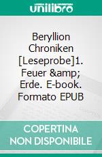 Beryllion Chroniken [Leseprobe]1. Feuer &amp; Erde. E-book. Formato EPUB ebook
