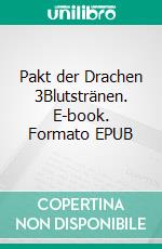 Pakt der Drachen 3Blutstränen. E-book. Formato EPUB ebook
