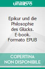 Epikur und die Philosophie des Glücks. E-book. Formato EPUB ebook