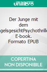 Der Junge mit dem EngelsgesichtPsychothriller. E-book. Formato EPUB ebook