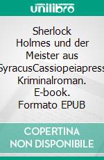 Sherlock Holmes und der Meister aus SyracusCassiopeiapress Kriminalroman. E-book. Formato EPUB ebook