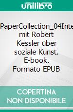 WhitePaperCollection_04Interview mit Robert Kessler über soziale Kunst. E-book. Formato EPUB ebook