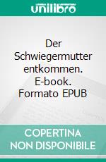 Der Schwiegermutter entkommen. E-book. Formato EPUB ebook