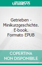 Getrieben - Minikurzgeschichte. E-book. Formato EPUB ebook