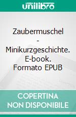 Zaubermuschel - Minikurzgeschichte. E-book. Formato EPUB ebook