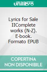 Lyrics for Sale IIComplete works (N-Z). E-book. Formato EPUB ebook