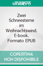 Zwei Schneesterne im Weihnachtswind. E-book. Formato EPUB ebook