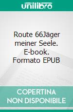 Route 66Jäger meiner Seele. E-book. Formato EPUB ebook