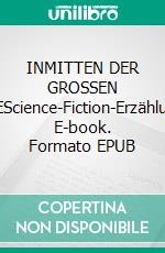 INMITTEN DER GROSSEN LEEREScience-Fiction-Erzählungen. E-book. Formato EPUB ebook