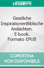 Geistliche InspirationenBiblische Andachten. E-book. Formato EPUB ebook
