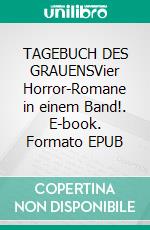 TAGEBUCH DES GRAUENSVier Horror-Romane in einem Band!. E-book. Formato EPUB ebook
